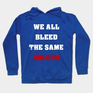 We All Bleed The Same Colour Hoodie